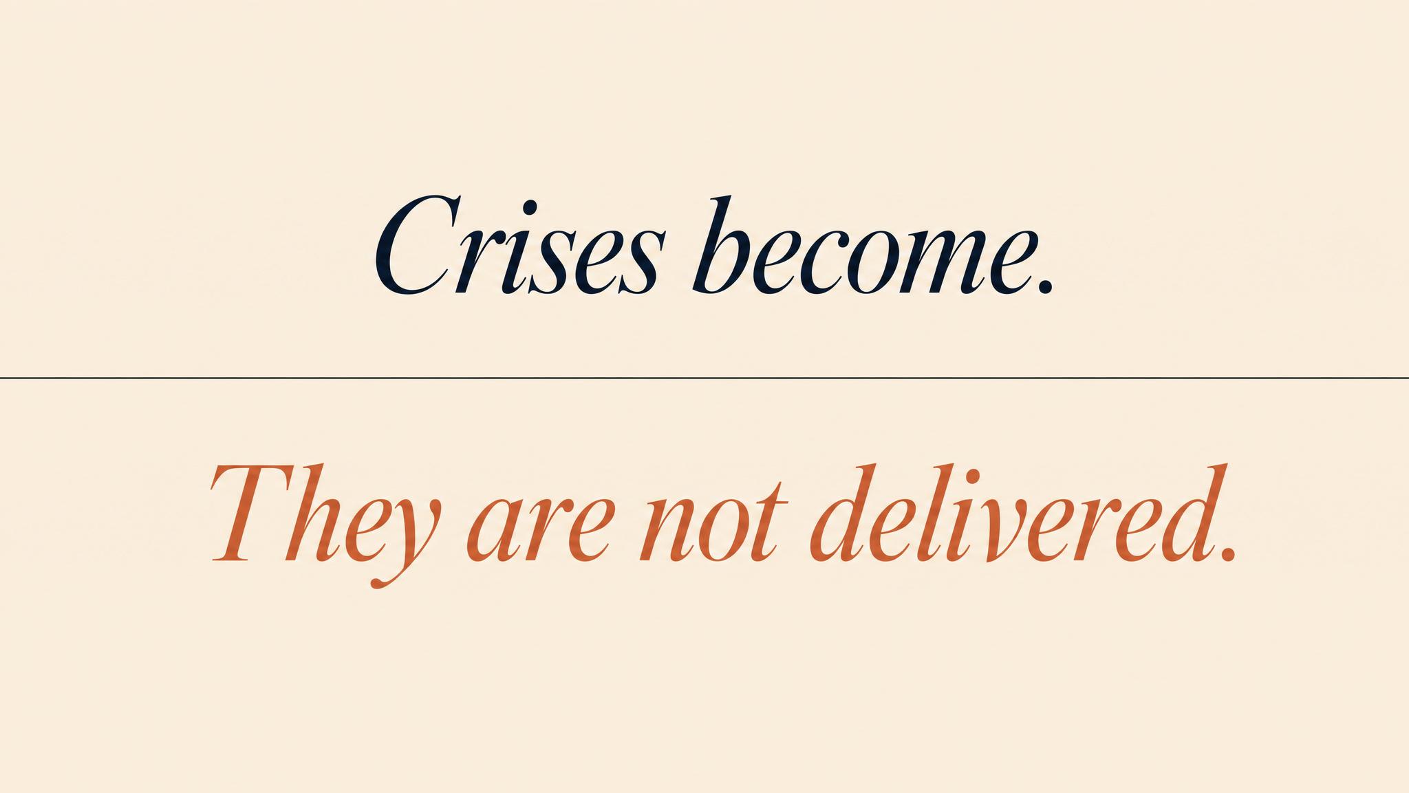 Crises become